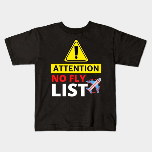 Attention No Fly List - Funny Kids T-Shirt by Artmmey